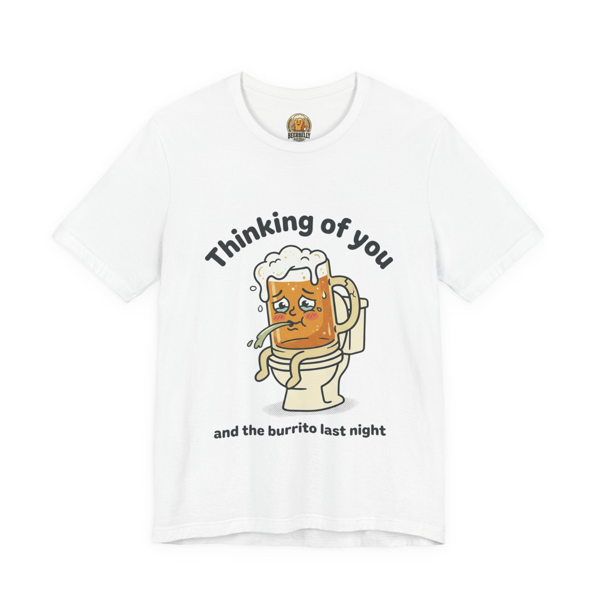 Beer Belly Graphic Tee — “Thinking of You and the Burrito Last Night” Funny Beer Shirt